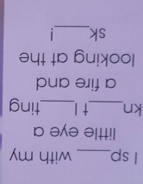 15 complete. Then listen and repeat.I sp with mylittle eye akn__ttinga fire andlooking at thesk​