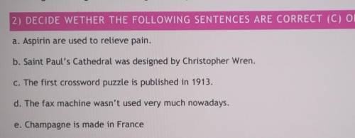 2) DECIDE WETHER THE FOLLOWING SENTENCES ARE CORRECT (C) OR INCORRECT (1) a. Aspirin are used to rel