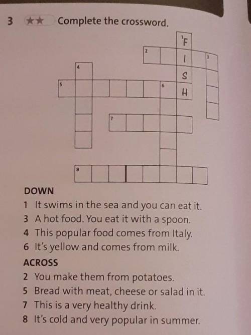 3 ** Complete the crossword. DOWN1. It swims in the sea and you can eat it.3. A hot food. You eat it