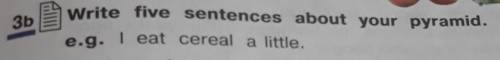 3 b Write five sentences about your pyramid ​