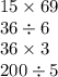 15 \times 69 \\ 36 \div 6 \\ 36 \times 3 \\ 200 \div 5