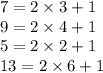 7 = 2 \times 3 + 1 \\ 9 = 2 \times 4 + 1 \\ 5 = 2 \times 2 + 1 \\ 13 = 2 \times 6 + 1