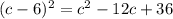 (c - 6) {}^{2} = {c}^{2} - 12c + 36