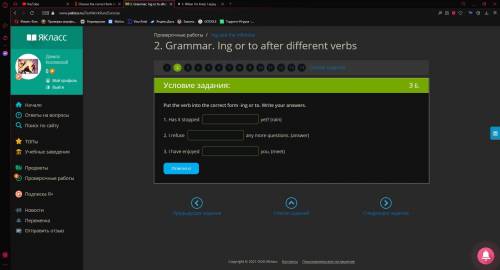 Put the verb into the correct form -ing or to. Write your answers. 1. Has it stopped yet? (rain) 2.