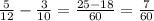 \frac{5}{12} - \frac{3}{10} = \frac{25 - 18}{60} = \frac{7}{60}