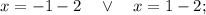 x=-1-2 \quad \vee \quad x=1-2;