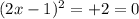 (2x - 1) {}^{2} = + 2 = 0