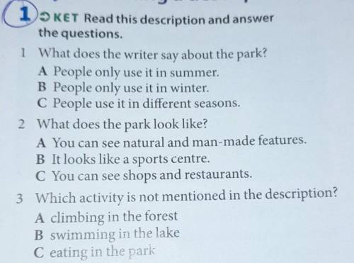 1 - KET Read this description and answerthe questions.1 What does the writer say about the park?A Pe