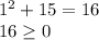 1^{2} + 15 = 16 \\16\geq 0