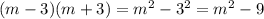 (m - 3)(m + 3) = m {}^{2} - 3 {}^{2} = m {}^{2} - 9