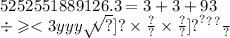 5252551889126.3 = 3 + 3 + 93 \\ \div \geqslant < 3y \frac{y {y \sqrt{ { { \sqrt[105504 \sqrt[1 \sqrt[1 \sqrt{ { {yy \frac{ {1235 {7 {13}^{2} }^{?} }^{2} }{?} \times \frac{?}{?} \times \frac{?}{?} }^{?} }^{2} } ]{?} ]{?} \times \frac{?}{?} \times \frac{?}{?} ]{?} }^{?} }^{?} } }^{?} }{?}