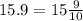 15.9 = 15 \frac{9}{10}