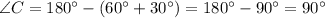 \angle C = 180^{\circ} - (60^{\circ} + 30^{\circ} ) = 180^{\circ} - 90^{\circ} = 90^{\circ}