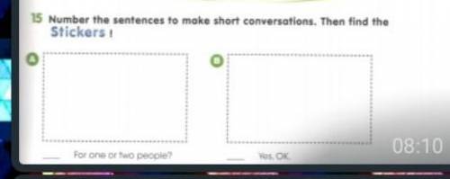 15 Number the sentences to make short conversations. Then find the Stickers ! For one or two people?