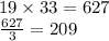 19 \times 33 = 627 \\ \frac{627}{3} = 209