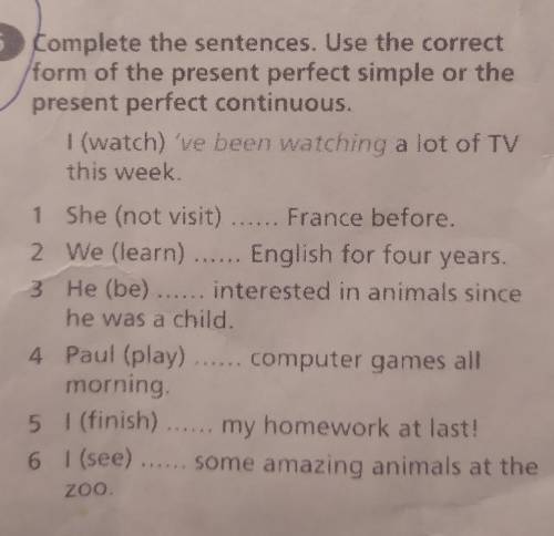 Complete the sentences. Use the correct form of the present perfect simple or the present perfect co