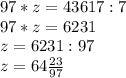 97*z=43617:7\\97*z=6231\\z=6231:97\\z=64\frac{23}{97}