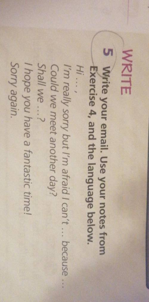 WRITE 5 Write your email. Use your notes fromExercise 4, and the language below.Hi...I'm really sorr