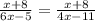 \frac{x + 8}{6x - 5 } = \frac{x + 8}{4x - 11}