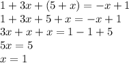 1+3x+(5+x)=-x+1\\1+3x+5+x=-x+1\\3x+x+x=1-1+5\\5x=5\\x=1