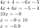 4x + 4 = - 6x - 5 \\ 4x + 6x = - 5 - 4 \\ 10x = - 9 \\ x = - 9 \div 10 \\ x = - 0.9