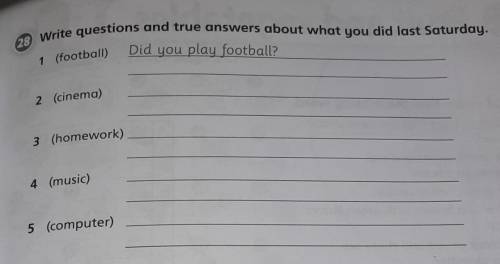 28 Write questions and true answers about what you did last Saturday Did you play football1 (footbal