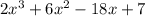 2x^{3}+6x^{2} -18x+7