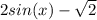 2sin(x)-\sqrt{2}