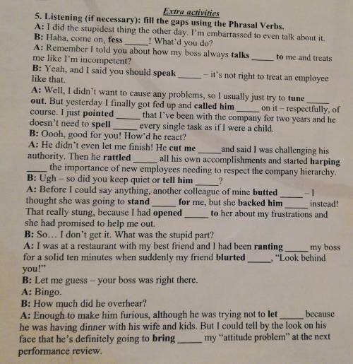 5. Listening (if necessary): fill the gaps using the Phrasal Verbs. A:I did the stupidest thing the