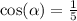 \cos( \alpha ) = \frac{1}{5} \\