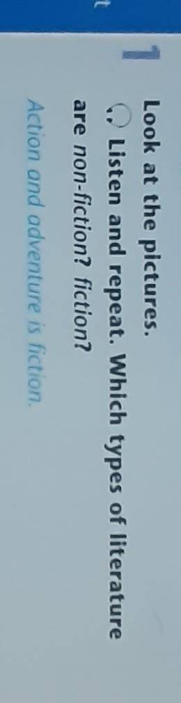 1 Look at the pictures.Listen and repeat. Which types of literatureare non-fiction? fiction?Action a