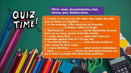 Fill in: news, documentaries, chat, sitcom, quiz, fashion show