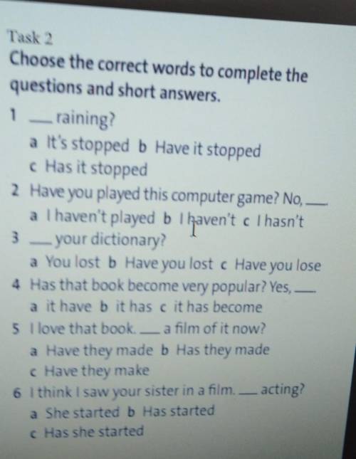 Choose the correct words to complete the questions and short answers.1. _ raining?a It's stopped b H