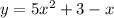 y = 5x {}^{2} + 3 - x