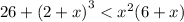 26 + (2 + x {)}^{3} < {x}^{2} (6 + x)