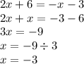 2x + 6 = - x - 3 \\ 2x + x = - 3 - 6 \\ 3x = - 9 \\ x = - 9 \div 3 \\ x = - 3