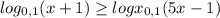 log_{0,1} (x+1)\geq logx_{0,1} (5x-1) \\