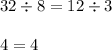 32 \div 8 = 12 \div 3 \\\\4 = 4