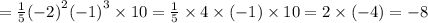 = \frac{1}{5} ( { - 2)}^{2} ( { - 1)}^{3} \times 10 = \frac{1}{5} \times4 \times ( - 1) \times 10 = 2 \times ( - 4) = - 8