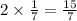 2 \times \frac{1}{7} = \frac{15}{7}