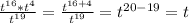 \frac{t^{16} *t^4}{t^{19} } =\frac{t^{16+4} }{t^{19} } =t^{20-19} =t