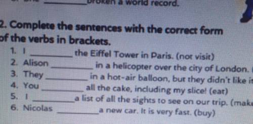 2. Complete the sentences with the correa form of the verbs in brackets.the Eifel Toser in Paris (po