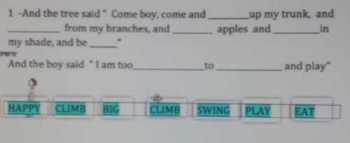 1 -And the tree said Come boy, come and from my branches, andmy shade, and beup my trunk, andapples