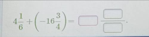 Вычисли : 4 1/6 +(-16 3/4)= В ответ запиши смешанное число, дробь сократи