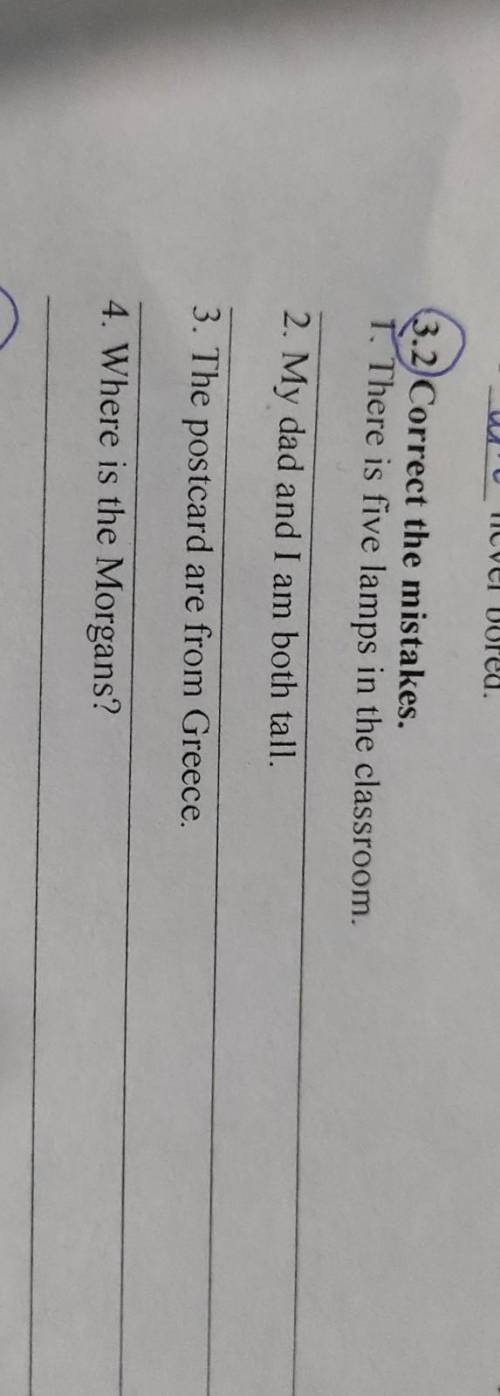 Correct the mistakes. 1. There is five lamps in the classroom2. My dad and I am both tall.3. The pos