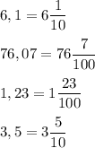 6,1 = 6\dfrac{1}{10} \\\\76,07=76\dfrac{7}{100} \\\\1,23=1\dfrac{23}{100} \\\\3,5=3\dfrac{5}{10}