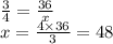 \frac{3}{4} = \frac{36}{x} \\ x = \frac{4 \times 36}{3} = 48 \\