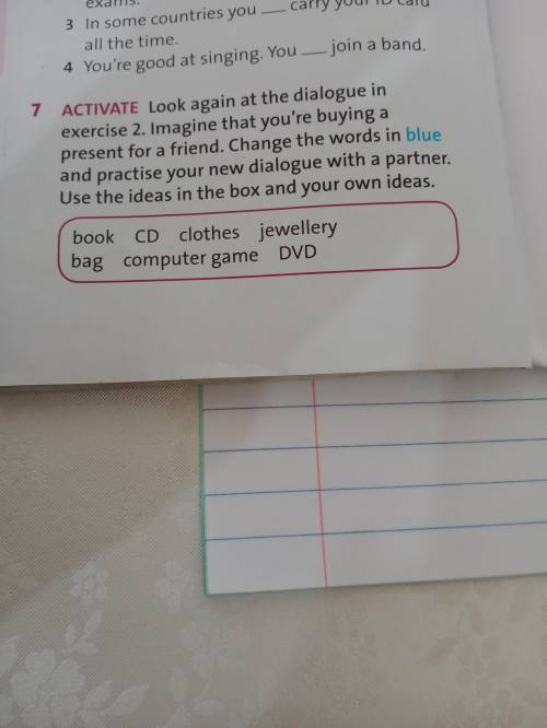 Ex7.Look again at the dialogue in exercise 2. Imagine that you’re buying a present for a friend. Cha