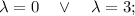 \lambda=0 \quad \vee \quad \lambda =3;