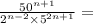 \frac{ {50}^{n + 1} }{ {2}^{n - 2} \times {5}^{2n + 1}} =